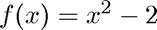 $f(x) = x^2-2$