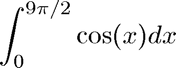 $$ \int_{0}^{9\pi/2} \cos(x) dx $$