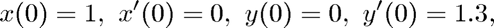 $$ x(0) = 1,\ x'(0) = 0,\ y(0) = 0,\ y'(0) = 1.3, $$