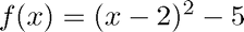 $f(x)=(x-2)^2-5$